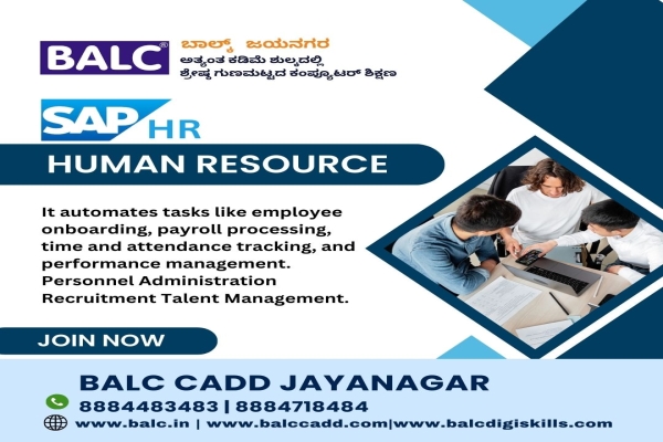 SAP HR : Where Business Meets Technology. Start Learning at BALC Training Centre ,Jayanagar, Bengaluru.